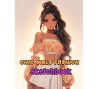 Chic Girls Fashion Sketchbook: Dive into a glamorous world of dresses, shoes, handbags, and more - all waiting for your artistic touch and personal flair