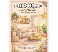 Chic Home Aesthetic Coloring Book: Stylish Rooms, Cozy Corners & Pinterest-Inspired Interiors for Relaxation