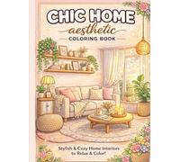 Chic Home Aesthetic Coloring Book: Stylish Rooms, Cozy Corners & Pinterest-Inspired Interiors for Relaxation
