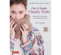 Chic & Simple Chunky Knits: Make Elegant Scarves, Bags, Caps, Blankets and More! For Arm Knitting, Needles & Crochet (Includes 23 Projects) (Tuttle Specials)