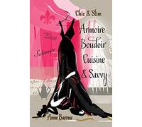 Chic & Slim ARMOIRE BOUDOIR CUISINE & SAVVY: Success Techniques For Wardrobe Relaxation Food & Smart Thinking