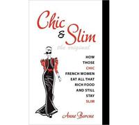 Chic & Slim: How Those Chic French Women Eat All That Rich Food And Still Stay Slim (Paperback) - Common