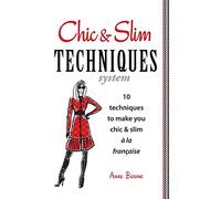 Chic & Slim Techniques: 10 Techniques to Make You Chic & Slim a la Francaise