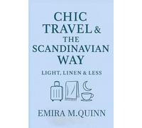 Chic Travel & The Scandinavian Way: Light, Linen & Less (Chic Travel Secrets - A Global Series)