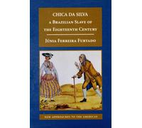 Chica da Silva : A Brazilian Slave of the Eighteenth Century