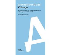 Chicago: A Critic's Guide to 100 Post-Modern Buildings in Chicago from 1978 to 2025: Architectural Guide