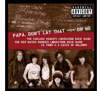 Chicago And New Haven Woman's Liberation Rock Bands - Papa, Don't Lay That Shit On Me