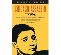 Chicago Assassin: The Life and Legend of "Machine Gun" Jack McGurn and the Chicago Beer Wars of the "Roaring Twenties"