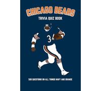 Chicago Bears Trivia Quiz Book: 500 Questions On All Things Navy And Orange (Sports Quiz Books)