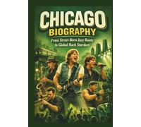 CHICAGO BIOGRAPHY: From Street-Born Jazz Roots to Global Rock Stardom