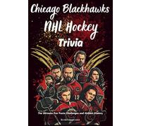 Chicago Blackhawks NHL Hockey Trivia: The Ultimate Fun Facts Challenges and Hidden History