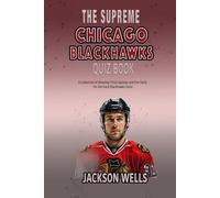 Chicago Blackhawks: The supreme quiz and trivia book for all blackhawks fans (The Supreme Sports Quiz Collection)