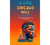 Chicago Bulls: The Supreme Quiz and Trivia book for all Bulls Fans (The Supreme Sports Quiz Collection)