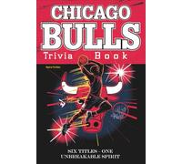 Chicago Bulls Trivia Book: Six Titles - One Unbreakable Spirit
