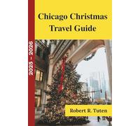Chicago Christmas Travel Guide 2025 - 2026: Your Complete Insider’s Guide to Holiday Markets, Festive Lights, Winter Fun, and Local Secrets in the Windy City