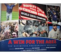 Chicago Cubs: A Win for the Ages: The Definitive Photographic Keepsake