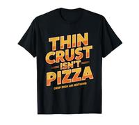 Chicago Deep Dish Pizza Fanatic Who Thinks Thin Crust Not T-Shirt