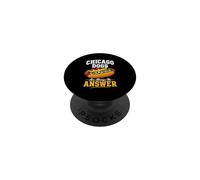 Chicago Dogs Are Always The Answer - Fun Tee Hot Dog PopSockets Adhesive PopGrip