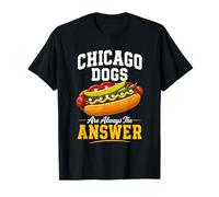 Chicago Dogs are Always The Answer - Fun Tee Hot Dog T-Shirt
