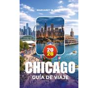 CHICAGO GUÍA DE VIAJE 2026: Explora las principales atracciones de Chicago, barrios pintorescos, escena gastronómica, itinerarios sugeridos y secretos locales