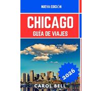 CHICAGO GUÍA DE VIAJES 2026