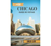 CHICAGO GUIDE DE VOYAGE 2026