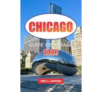 Chicago Guide De Voyage 2026: Découvrez des restaurants, des conseils pratiques, des sites architecturaux, des boutiques, des musées, des joyaux ... de la ville des vents d'Amérique