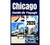 CHICAGO GUIDE DE VOYAGE 2026: Découvrez spécialités locales, lieux secrets, festivals, attractions, excursions et astuces budget