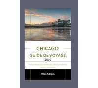 Chicago Guide de voyage 2026: Votre guide incontournable des trésors du Midwest : conseils professionnels, conseils d'initiés locaux et moments mémorables