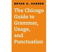 Chicago Guide to Grammar, Usage, and Punctuation (Chicago Guides to Writing, Editing, and Publishing)
