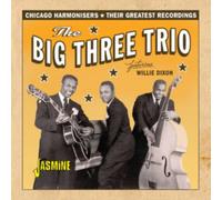 The Big Three Trio & Willie Dixon - Chicago Harmonisers - Their Greatest Recordings