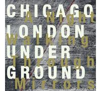 Chicago/London Underground: A Night Walking Through Mirrors
