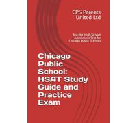 Chicago Public School: HSAT Study Guide and Practice Exam: Ace the High School Admissions Test for Chicago Public Schools