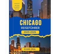 Chicago Reiseführer 2025-2026: Ihr Begleiter zur Erkundung der berühmten Sehenswürdigkeiten, versteckten Juwelen und Insidertipps für eine unvergessliche Reise