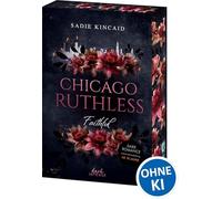 Chicago Ruthless (Band 2) - Faithful: Verruchte Dark Romance ab 18 Jahren - Mafia-Prinzessin meets Bodyguard - Mit exklusivem Lesezeichen und Farbschnitt in der 1. Auflage