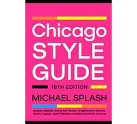 Chicago Style Guide 18th Edition: Academic Standards, Citation Best Practices, AI Applications in Research, Inclusive Language, Digital Publishing, and Additional Scholarly Resources