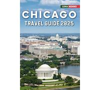 Chicago Travel Guide 2025: The Ultimate Traveler's Handbook for Unforgettable Adventures, Top Attractions, and Local Secrets