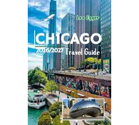 Chicago Travel Guide 2026/2027: The Windy City with Maps, Christmas markets, Museums, Lakefront Itineraries, Deep Dish Pizza Stops, Family & Solo Attractions in Illinois (Travel The World Cheap & Fun)