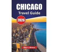 CHICAGO TRAVEL GUIDE 2026: Iconic Architecture, Lakefront Walks, Museums, Local Eats, and Travel Tips for Exploring the Windy City