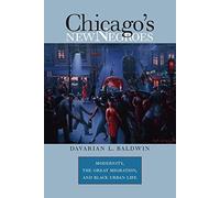 Chicago's New Negroes: Modernity, the Great Migration, and Black Urban Life