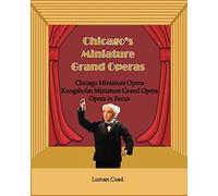 Chicago's Unique Miniature Operas: Chicago Puppet Opera, Kungsholm Miniature Grand Opera, Opera in Focus