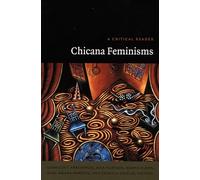 Chicana Feminisms: A Critical Reader (Post-Contemporary Interventions)