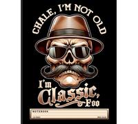 Chicano Humor Notebook: Chale, I’m Not Old I’m Classic Foo - Funny Cholo Quote Journal for Latino Teens, Chicano Men, and Urban Culture Fans