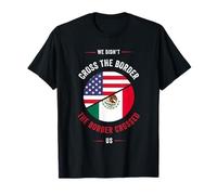 Chicano or We didn’t Cross The Border, The Border Crossed us T-Shirt