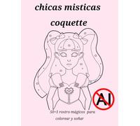 Chicas misticas coquette: 50+1 rostro magico para coloriear y soñar