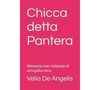 Chicca detta Pantera: Memorie non richieste di una gatta nera
