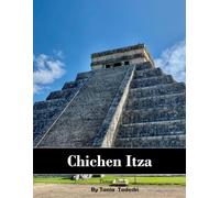 Chichen Itza: Chichen Itza: Mayan Pyramids, El Castillo, Sacred Cenote, Yucatan and More