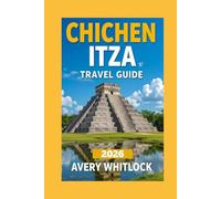 Chichen Itza Travel Guide: From Pyramids to Cenotes: Discovering Chichen Itza’s Secrets (Global Adventure)