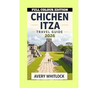 Chichen Itza Travel Guide: From Pyramids to Cenotes: Discovering Chichen Itza’s Secrets (PREMIUM COLOUR EDITION OF GLOBAL TRAVEL GUIDE)