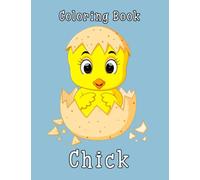 Chick Coloring Book: Great Pages with Premium Quality Images. Interesting coloring books, unique illustrations to increase creativity suitable for all ages.